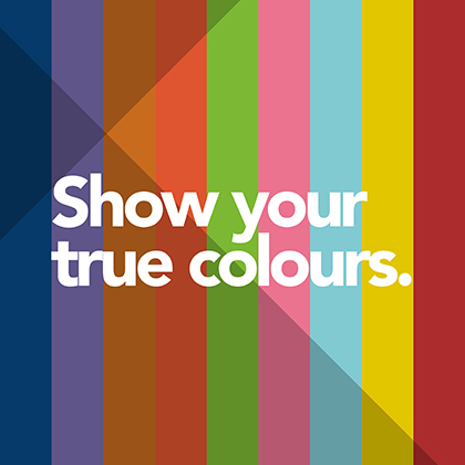 Text on colourfull, striped background: Show your true colours