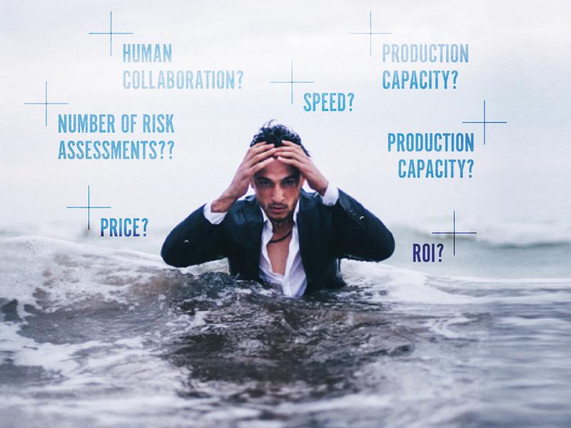 Human collaboration? Speed? Production capacity? Number of risk assessments? Price? ROI?